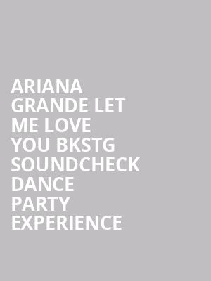 Ariana Grande Let Me Love You Bkstg Soundcheck Dance Party Experience at O2 Arena